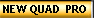 NEW QUAD  PRO