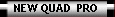 NEW QUAD  PRO